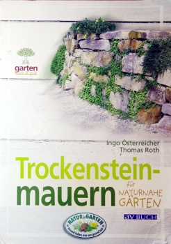Trockensteinmauern für naturnahe Gärten von Ingo Österreicher, Thomas Roth
